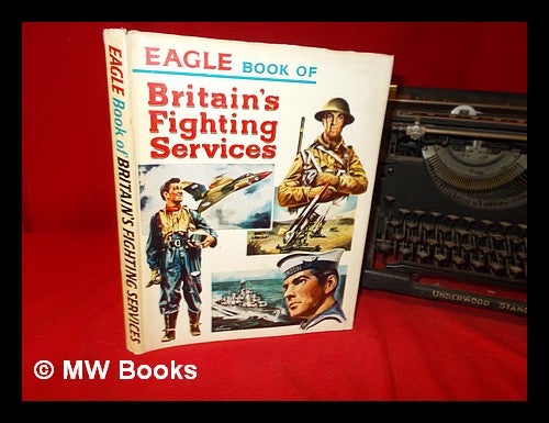 Item #283799 Eagle book of Britain's fighting services. Charles Edmund Gibson.
