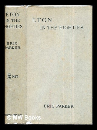 Item #283846 Eton in the 'Eighties: with illustrations. Eric Parker