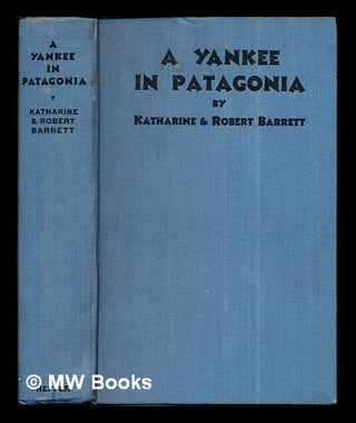 Item #283893 A Yankee in Patagonia, Edward Chace : his thirty years there, 1898-1928. Robert Le...