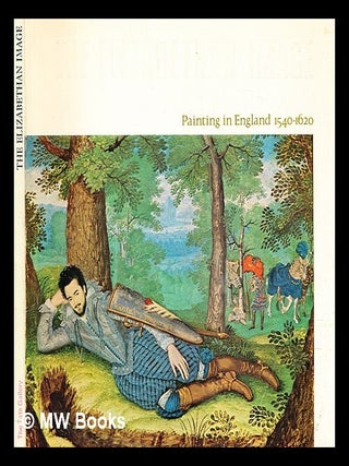 Item #283976 The Elizabethan image: painting in England, 1540-1620. Roy Strong
