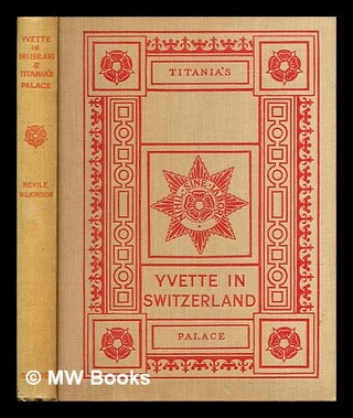 Item #283990 Yvette in Switzerland and Titania's palace. Nevile Rodwell Sir Wilkinson