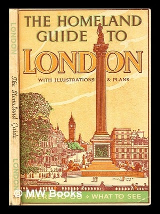 Item #284081 The Homeland Guide to London: Post-war London fully described. W. G Morris, William...