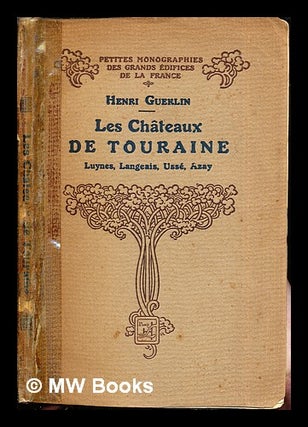 Item #284189 Les châteaux de Touraine : Luynes, Langeais, Ussé, Azay / par Henri Guerlin;...