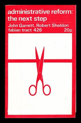 Item #284553 Administrative reform : the next step / [by] John Garrett [and] Robert Sheldon. John...