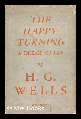 Item #28463 The Happy Turning - a Dream of Life. H. G. Wells.