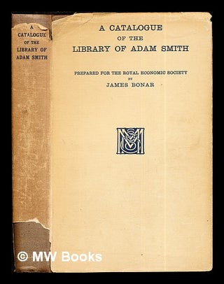 Item #284722 A catalogue of the library of Adam Smith / prepared for the Royal Economic Society...