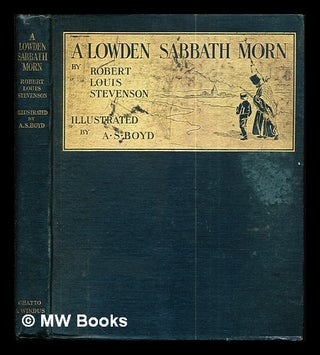 Item #284789 A Lowden Sabbath morn / by Robert Louis Stevenson ; illustrated by A.S. Boyd. Robert...