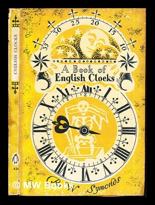 Item #284790 A history of English clocks / by R. W. Symonds. Robert Wemyss Symonds, Clifford....