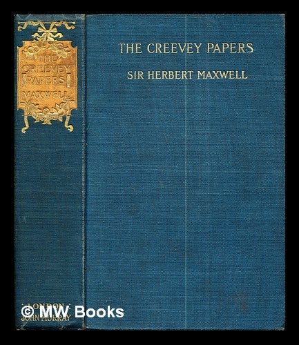 Item #284941 The Creevey papers : a selection from the correspondence & diaries of the late Thomas Creevey, 1768-1838 / ed. by Herbert Maxwell. Thomas Creevey, Herbert Sir Maxwell.