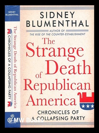 Item #285172 The strange death of Republican America : chronicles of a collapsing party. Sidney...