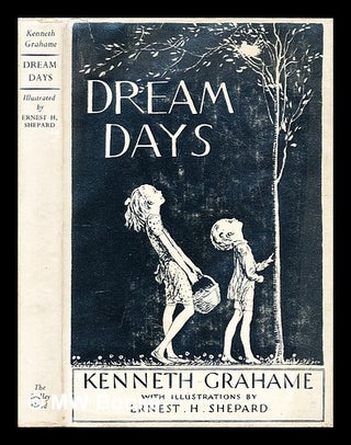 Item #285242 Dream days / with illustrations and decorations by Ernest H. Shepard. Kenneth...