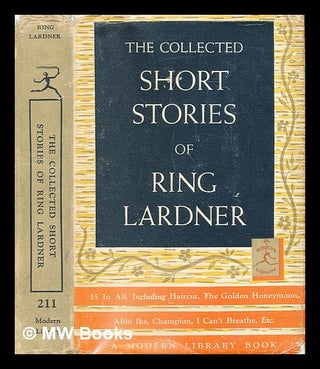 Item #285447 The collected short stories of Ring Lardner. Ring Lardner