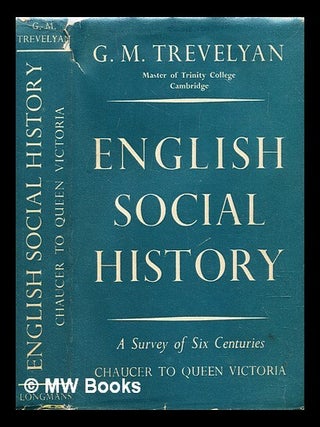 Item #285797 English social history : a survey of six centuries : Chaucer to Queen Victoria. G. M...