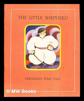 Item #285838 The Little Shepherd: Ukrainian Folk Tale. Anatole . Aptekarev Bilenko, Volodimir, trans