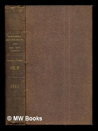 Item #285886 Transactions of the Shropshire Archæological and Natural History Society: vol. IV....