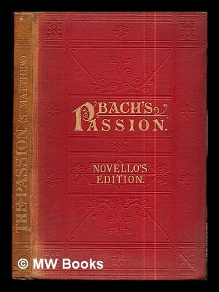 Item #286048 The passion of our Lord according to S. Matthew / set to music by John Sebastian...