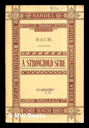 Item #286074 A stronghold sure : (Ein feste Burg) / composed by J.S. Bach ; the English...