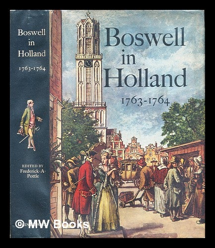 Item #286121 Boswell in Holland, 1763-1764 : including his correspondence with Belle de Zuylen. James Boswell, Frederick A. Pottle, Frederick Albert.