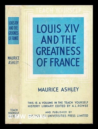 Item #286218 Louis XIV and the Greatness of France. Maurice Ashley