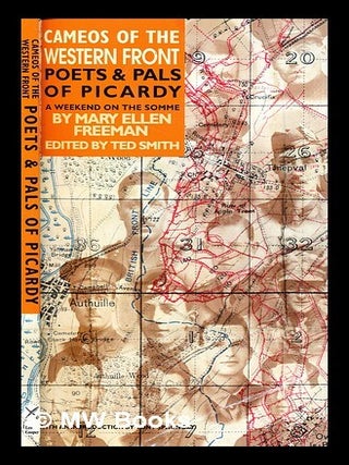 Item #286339 Poets and pals of Picardy : a Somme weekend. Mary. Smith Freeman, Ted