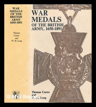 Item #286468 War medals of the British army : 1650-1891. Thomas. Long Carter, William Henry