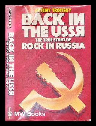 Item #286559 Back in the USSR : the story of rock in Russia. Artemy Troitsky