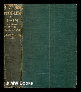 Item #286564 The problem of pain : a study in the book of Job. John Edgar McFadyen