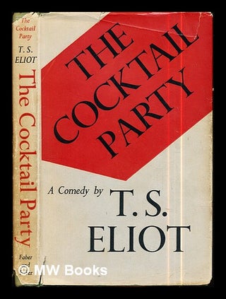 Item #286570 The cocktail party : a comedy / by T. S. Eliot. Thomas Stearns Eliot