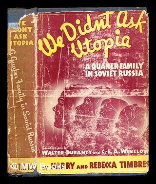 Item #286571 We didn't ask Utopia : a Quaker family in Soviet Russia / by Harry and Rebecca...