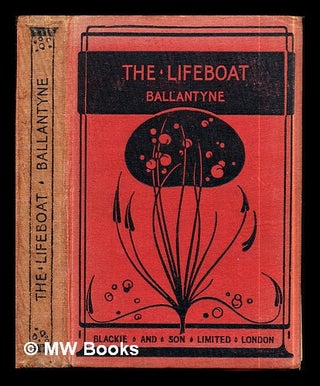 Item #286574 The lifeboat : a tale of our coast heroes / by R.M. Ballantyne. Robert Michael...