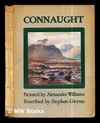 Item #286767 Connaught / described by Stephen Gwynn, pictured by Alexander Williams. Stephen...