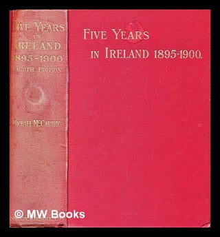 Item #286776 Five years in Ireland 1895-1900. Michael J. F. McCarthy, Michael John Fitzgerald
