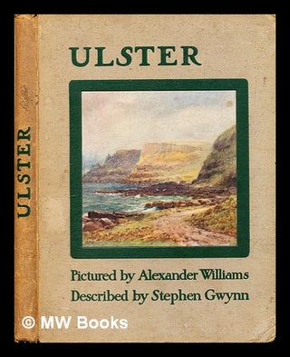Item #286801 Ulster. Stephen Lucius Gwynn, Alexander Williams