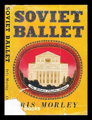 Item #286889 Soviet ballet / by Iris Morley. Iris Morley.