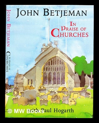 Item #286907 In praise of churches / John Betjeman ; with Paul Hogarth. John Betjeman, Paul Hogarth