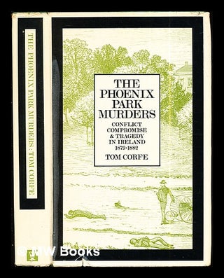 Item #286924 The Phoenix Park murders : conflict, compromise and tragedy in Ireland, 1879-1882 /...
