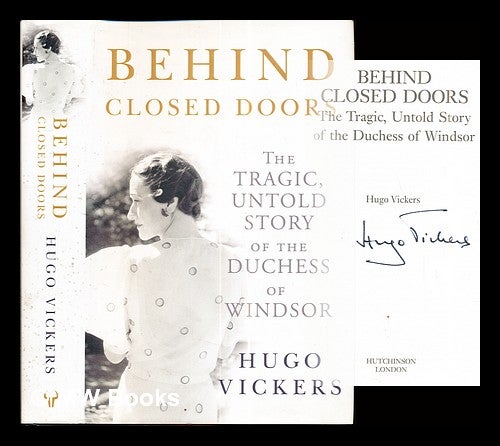 Item #286928 Behind closed doors : the tragic, untold story of the Duchess of Windsor / by Hugo Vickers. Hugo Vickers.