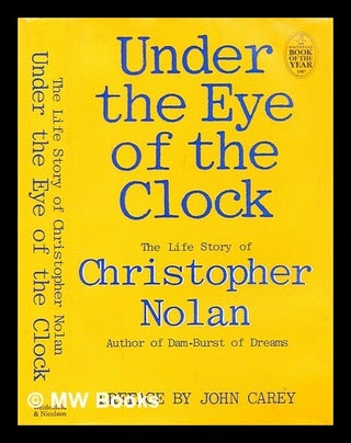 Item #287011 Under the eye of the clock : the life story of Christopher Nolan. Christopher ....