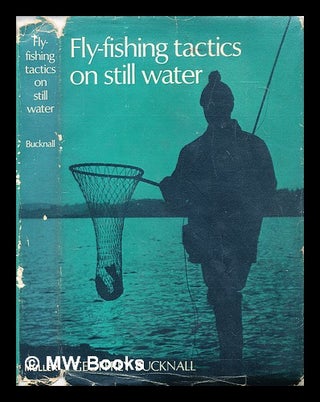 Item #287048 Fly-fishing tactics on still water. Geoffrey. Ward Bucknall, Keith, James A....