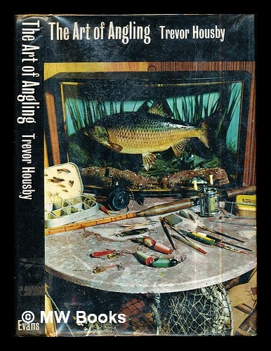 Item #287108 The art of angling / [by] Trevor R. Housby ; with illustrations by John Nash and diagrams by David Tuhill. Trevor Raymond. Nash Housby, David, John. Tuhill.