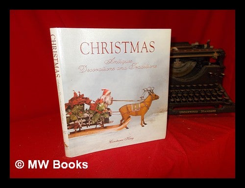 Item #287127 Christmas antiques, decorations and traditions / Constance E. King. Constance Eileen King.