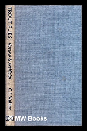 Item #287166 Trout flies : natural and artificial. C. F. Walker, Charles Frederick, 1902