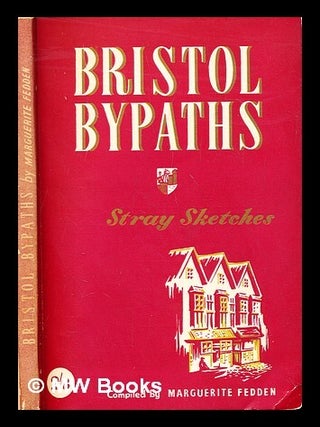 Item #287265 Bristol bypaths : stray sketches. Marguerite Fedden