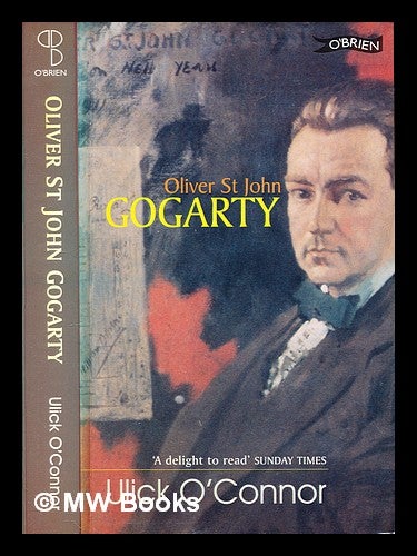 Item #287363 Oliver St. John Gogarty : a poet and his times. Ulick O'Connor.