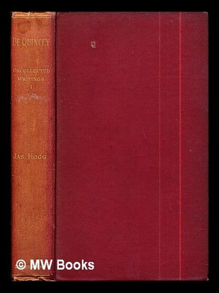 Item #287368 The Uncollected Writings of Thomas De Quincey. With a preface and annotations by...