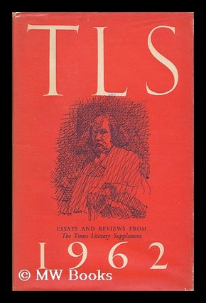 Item #28741 T. L. S. 1962 : Essays and Reviews from the Times Literary Supplement. The Times...