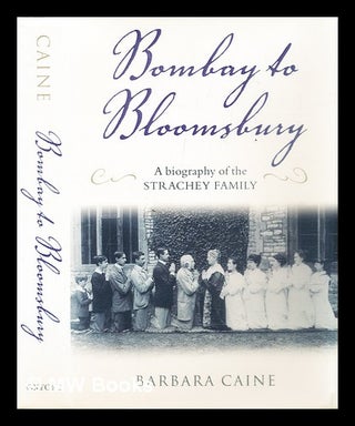 Item #287547 Bombay to Bloomsbury : a biography of the Strachey family. Barbara Caine