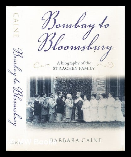 Item #287547 Bombay to Bloomsbury : a biography of the Strachey family. Barbara Caine.
