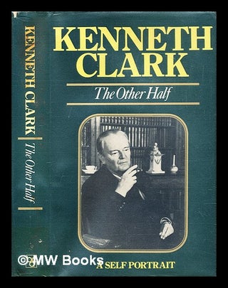 Item #287572 The other half : a self portrait. Kenneth Clark