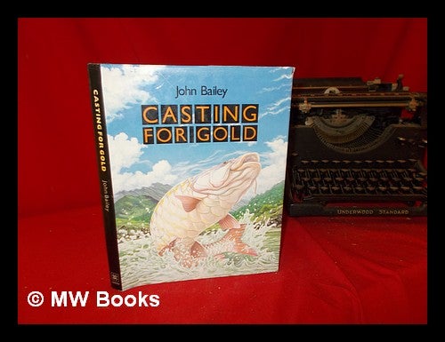 Item #287598 Casting for gold / John Bailey. John Bailey.